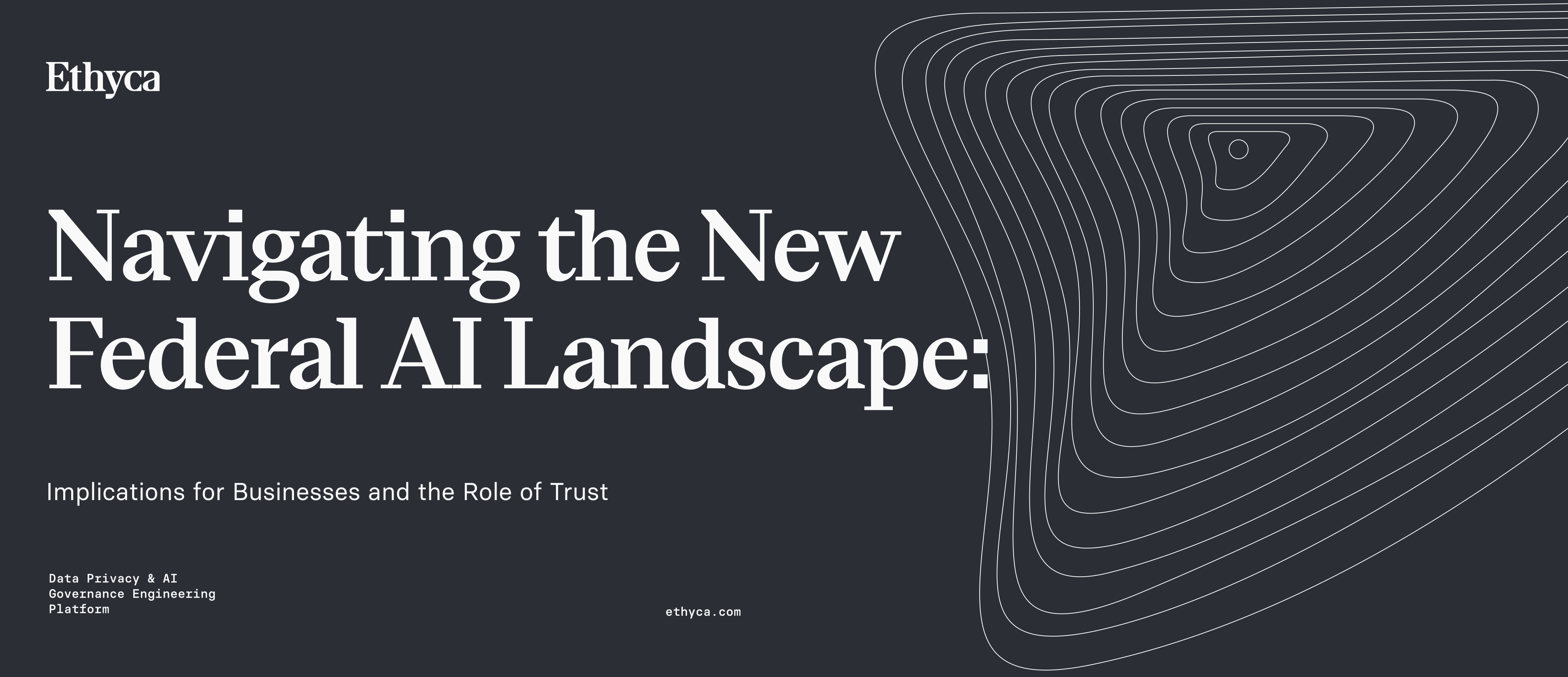 Navigating the New Federal AI Landscape: Implications for Businesses and the Role of Trust​